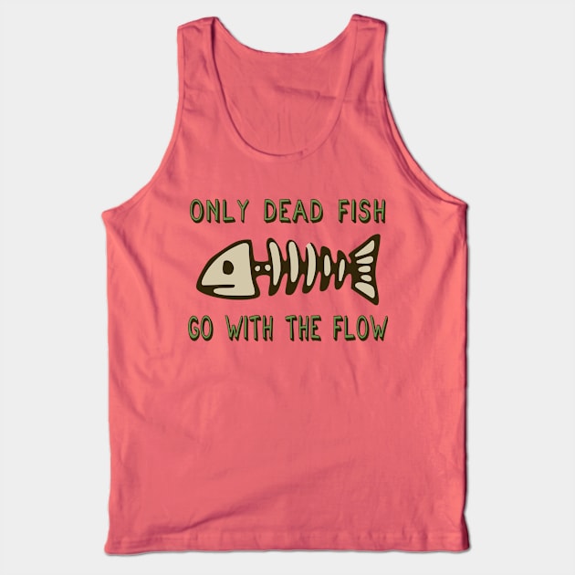 Only Dead Fish Go With The Flow - Aesthetic, Meme Tank Top by SpaceDogLaika